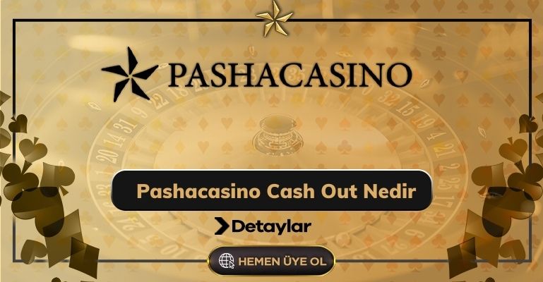 Pashacasino Cash Out Nedir