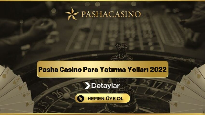 Pasha Casino Para Yatırma Yolları 2022
