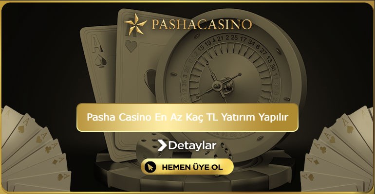 Pasha Casino En Az Kaç TL Yatırım Yapılır